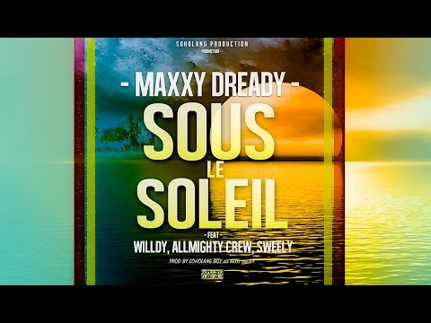 Maxxy Dready - Sous Le Soleil - feat - Willdy, Allmighty Crew & Sweely (Juillet 2014)