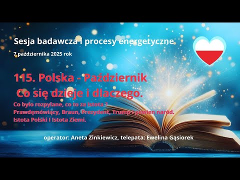 115  Polska  Październik   Co się dzieje i dlaczego  SESJA BADAWCZA I PROCESY ENERGETYCZNE.