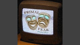 Primal Fear (Drama Effect)