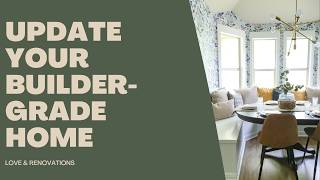 BUILDER-GRADE HOME UPGRADES - 5 Simple Projects to Make Your House a HOME!
