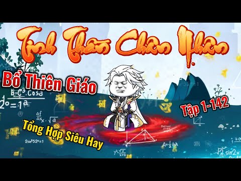 ( Tổng Hợp ) ( Siêu Hay ) FULL Tập 1-142 | Tinh Thần Chân Nhân  - Bổ Thiên Giáo | 2K Sub