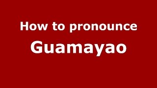 How to pronounce Guamayao