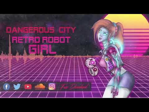 DANGEROUS CITY - Retro Robot Girl | Free Download |