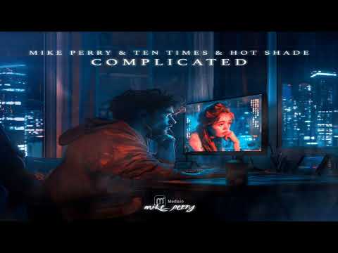 Mike Perry feat. Ten Times & Hot Shade - Complicated