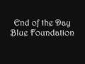 End of the Day - Blue Foundation 