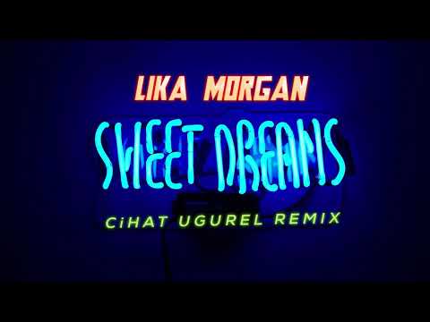 LIKA MORGAN - SWEET DREAMS  ( CIHAT UGUREL REMIX )