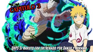QHPS Si Kurama y Danzo Entrenaban a Naruto para convertirle en un Verdadero Hokage:// Cap 3