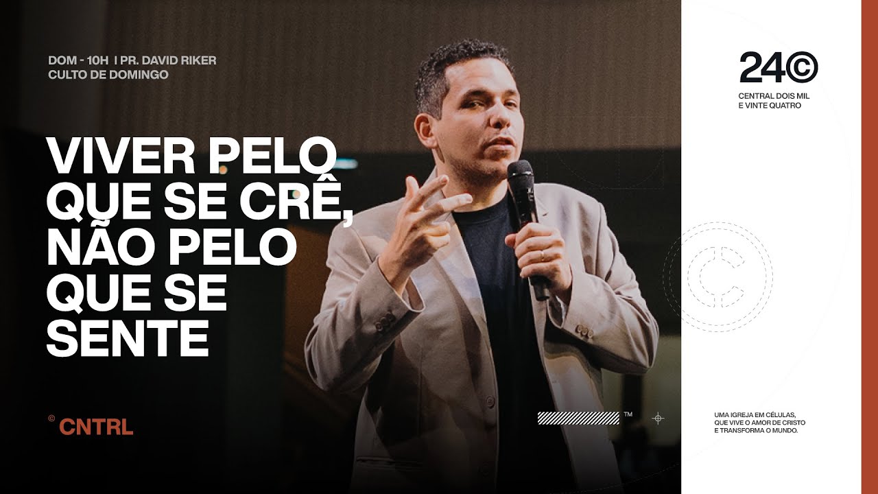VIVER PELO QUE SE CRÊ, NÃO PELO QUE SE SENTE | PR. DAVID RIKER | 26/05/2024 | CENTRAL