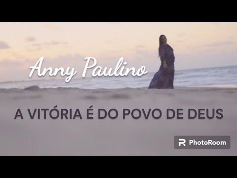 A vitória é do povo de Deus - Anny Paulino ( Clipe Oficial )