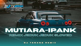 Download lagu DJ MUTIARA IPANK JEDAG JEDUG REMIX SLOWED REVERB DJ TEBANG mp3 Download lagu DJ MUTIARA IPANK JEDAG JEDUG REMIX SLOWED REVERB DJ TEBANG mp3