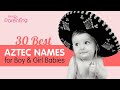 30 Best Aztec Names For Boy And Girl Babies With Meanings