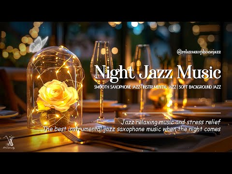 Night Jazz Music ~ Smooth Saxophone Jazz Instrumental for Relax ~ Mellow Jazz in Romantic Ambience
