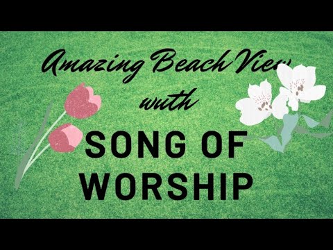 AMAZING BEACH VIEW WITH SONG OF WORSHIP