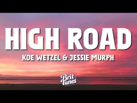Koe Wetzel, Jessie Murph - High Road (Lyrics)