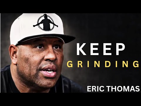 KEEP GRINDING – Eric Thomas Powerful Motivation | Never Give Up | Raise and Thrive