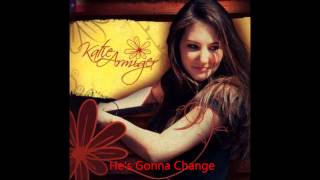 He&#39;s Gonna Change (Katie Armiger)