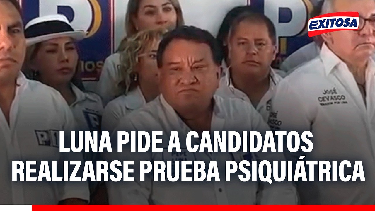 🔴🔵José Luna pide que TODOS los candidatos presidenciales se sometan a una prueba psiquiátrica