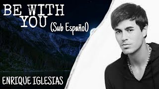Enrique Iglesias - Be With You | Sub. Español // Lyrics