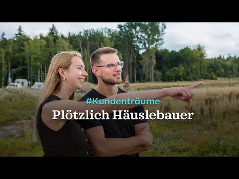 #Kundenträume: Plötzlich Häuslebauer
