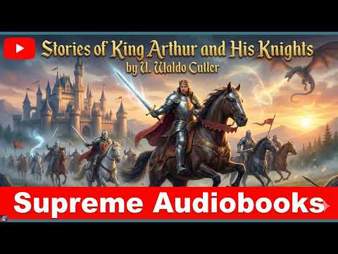 Stories of King Arthur and His Knights - U. Waldo Cutler by U. Waldo Cutler — free full audiobook
