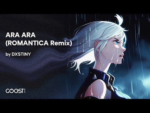 DXSTINY - ARA ARA (ROMANTICA Remix)