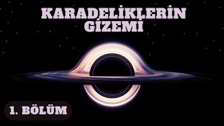 Karadeliklerin Gizemli Yapısına Yolculuk | Uzaydaki Korkunç Yapılar