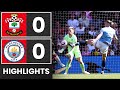 HIGHLIGHTS Southampton 0 0 Manchester City Premier League