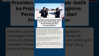 Presiden Prabowo Bolak balik ke Prancis, Menlu Sugiono Penuhi Undangan dari Presiden Macron
