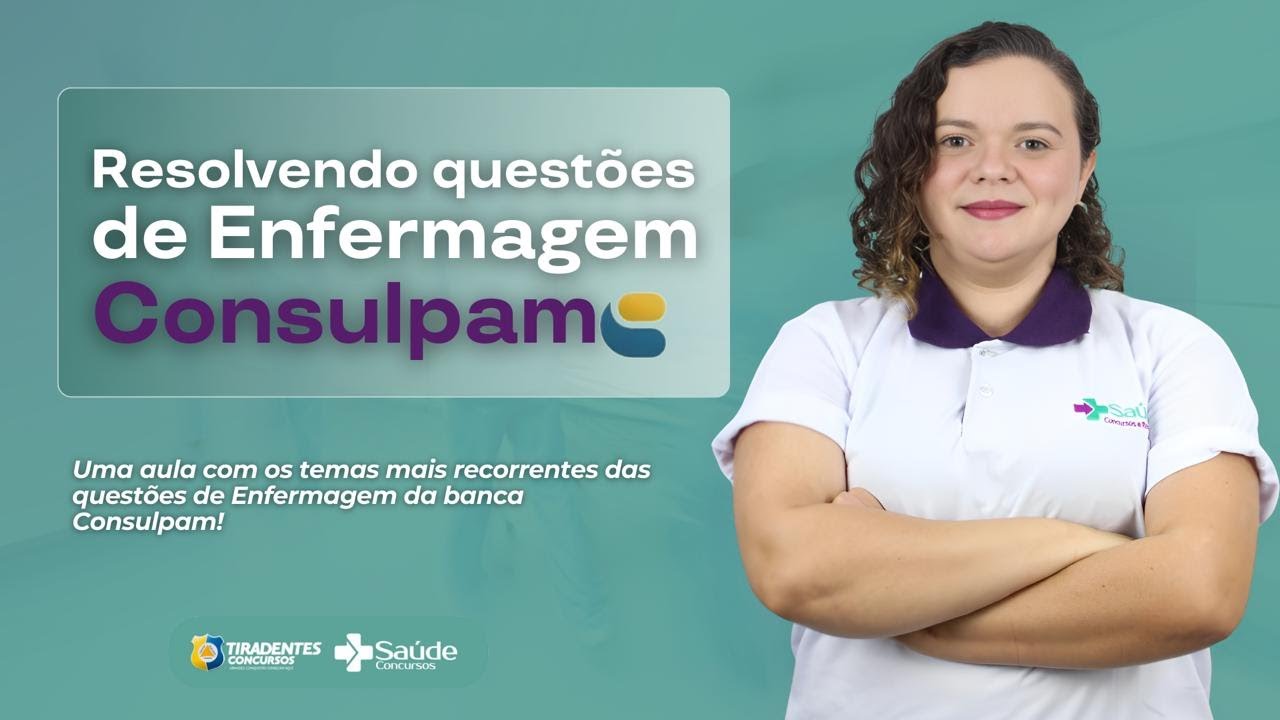 RESOLVENDO QUESTÕES DE ENFERMAGEM - BANCA CONSULPAM - PROF. TALITA MATIAS