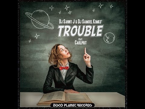 DJ SANNY J. & DJ SAMUEL KIMKO' feat. CARLPRIT - trouble (official video)