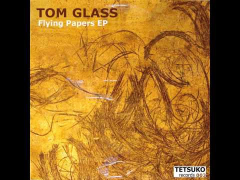 Tom Glass - Flying Papers (Original Mix)