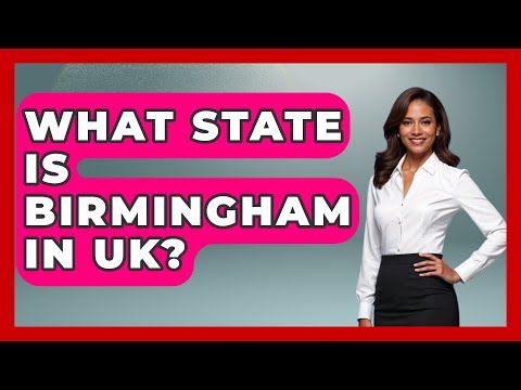 What State Is Birmingham In UK? - United Kingdom Explorers