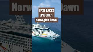 Fast Facts Episode 1: Norwegian Dawn