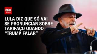Vídeo: Lula diz que só vai se pronunciar sobre tarifaço contra Brasil quando “Trump falar” | CNN 360º