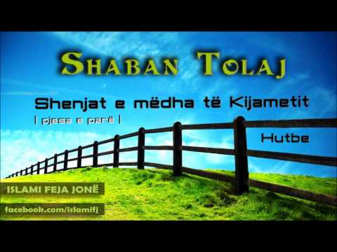 Shenjat e mëdha të Kijametit [pjesa e parë] {Hutbe} - Shaban Tolaj