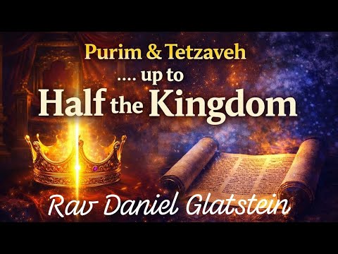 Purim & Tetzaveh .... up to Half the Kingdom