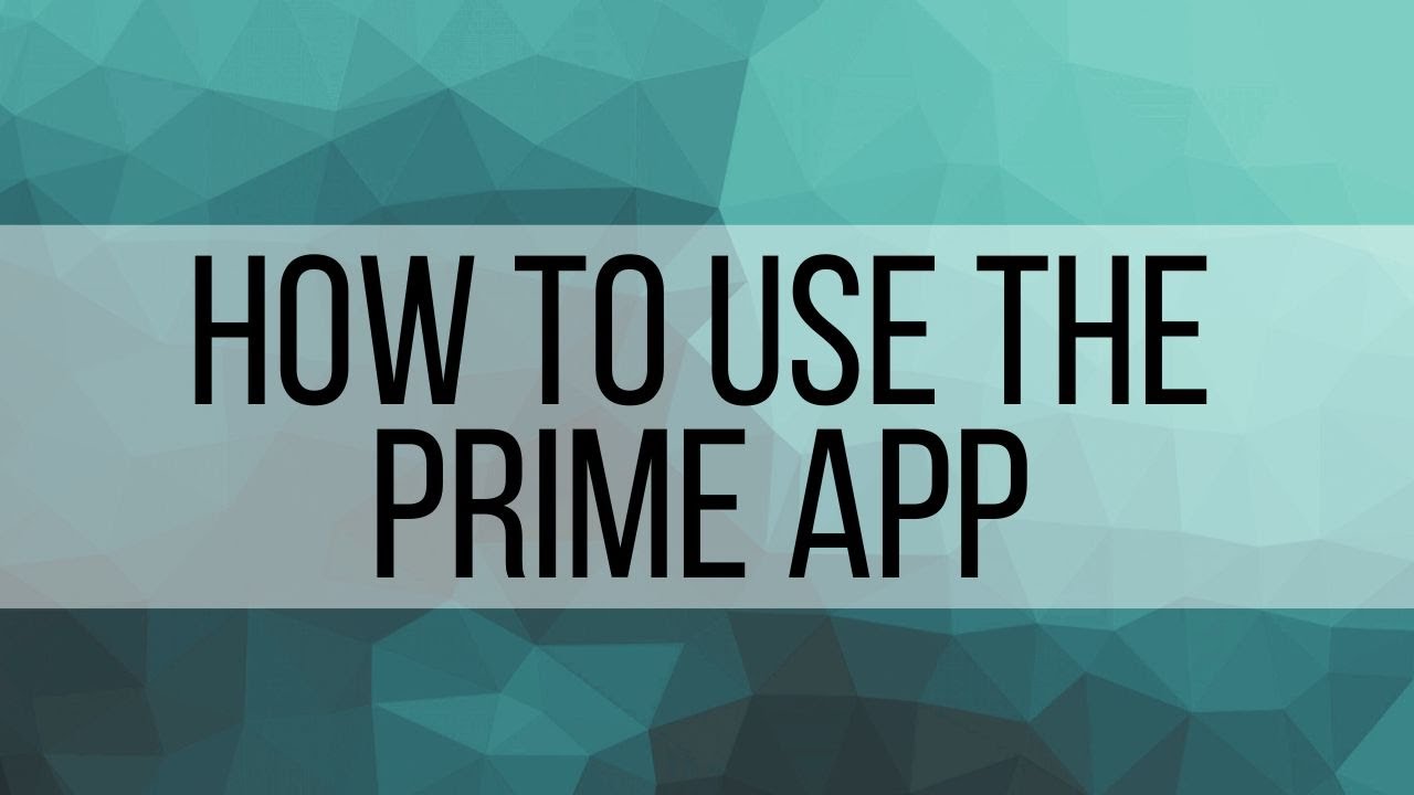 How to Use Prime App