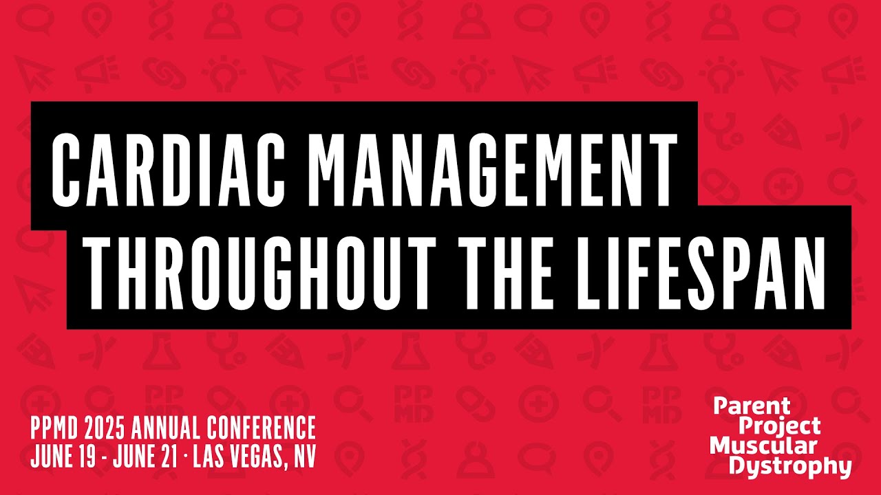 Cardiac Management Throughout the Lifespan - 2025 PPMD Annual Conference