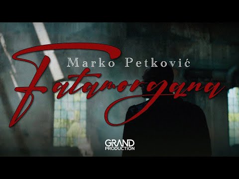 MARKO PETKOVIC – FATAMORGANA (OFFICIAL VIDEO 2022)