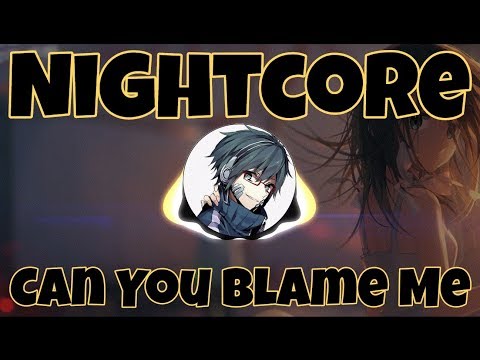 (Nightcore) Can You Blame Me [Kehlani]
