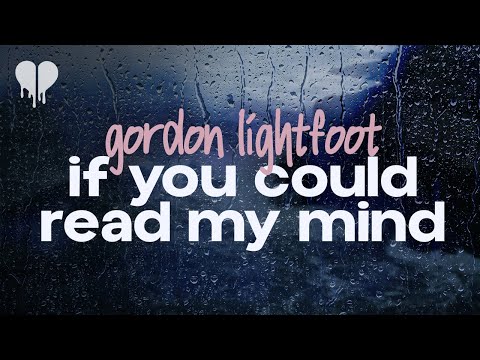 gordon lightfoot - if you could read my mind (lyrics)