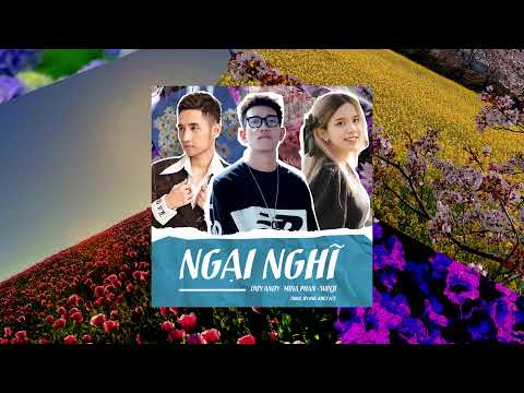 DUY ANDY – Ngại Nghĩ (ft. MINA PHAN, WINJI, prod. By ĐỨC KHÉT LẸT) l OFFICAL LYRIC VIDEO