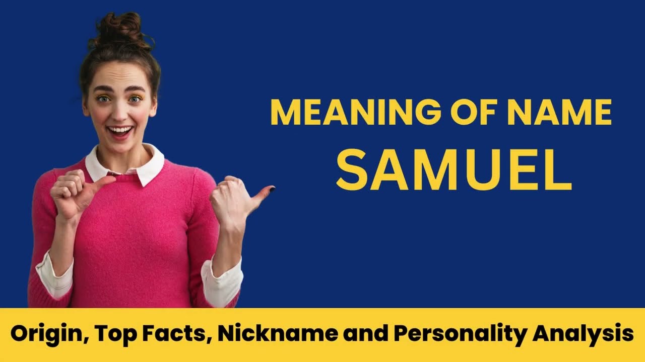 Samuel Name Facts, Meaning, Personality, Nickname, Origin, Popularity, Similar Names and Poetry