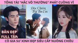 Độc Chiếm Trái Tim Em, Tổng Tài Hắc Vô Thường Phát Cuồng Vì Cô Gia Sư Xinh Đẹp Siêu Cấp Nuông Chiều