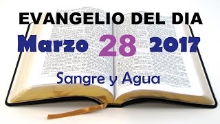 Evangelio del Dia- Martes 28 de Marzo 2017- Sangre y Agua