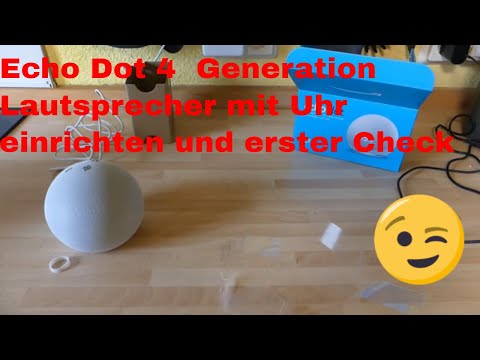 Der neue Echo Dot 4  Generation Lautsprecher mit Uhr   einrichten und erster Check