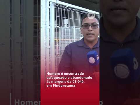 HOMEM É ENCONTRADO ESFAQUEADO e abandonado às margens da CE-040, em Pindoretama