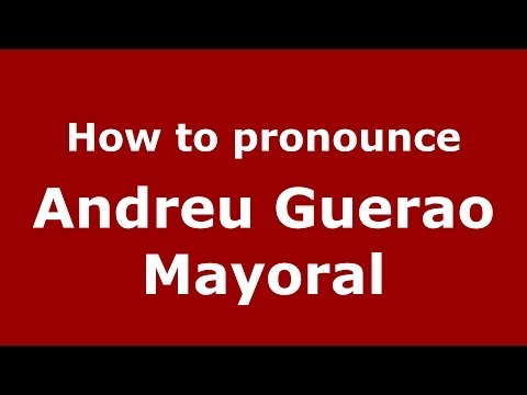 How to pronounce Andreu Guerao Mayoral (Spanish/Spain) - PronounceNames.com