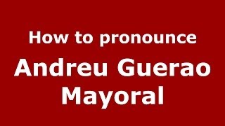 How to pronounce Andreu Guerao Mayoral