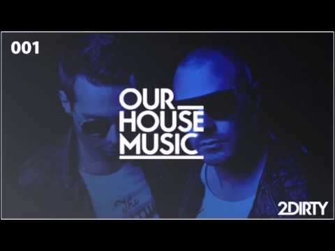 Our House Music 001 - by 2Dirty